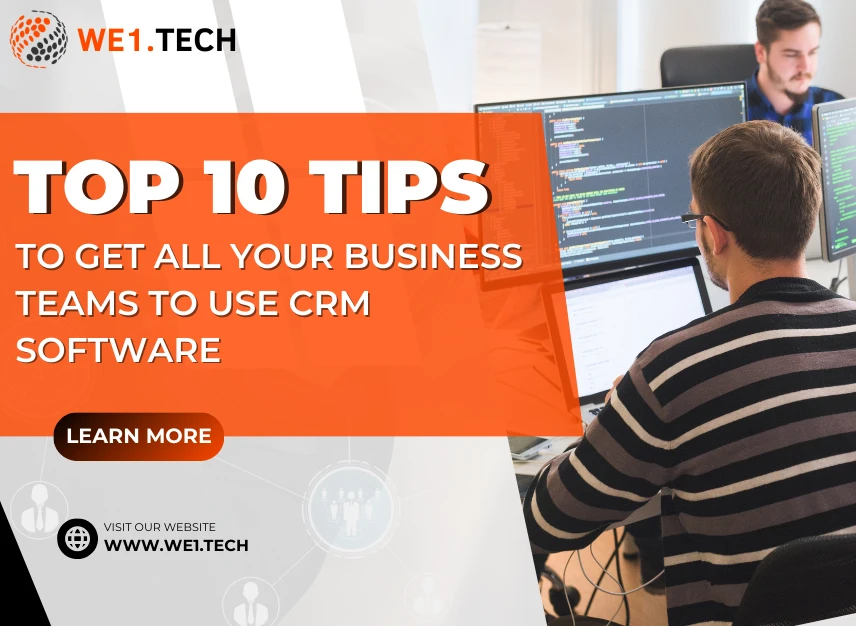 Top 10 Tips to Get All Your Business Teams to Use CRM Software