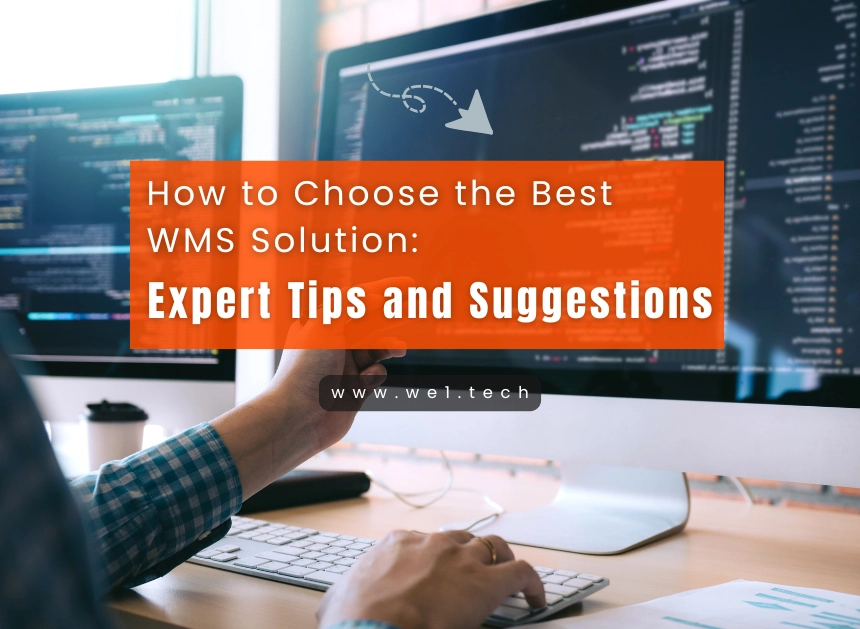 How to Choose the Best WMS Solution: Expert Tips and Suggestions